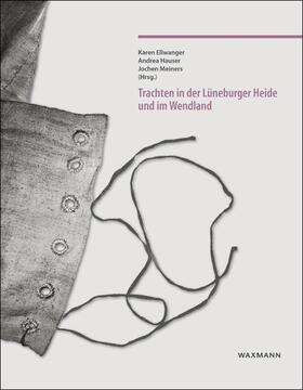 Ellwanger / Hauser / Meiners |  Trachten in der Lüneburger Heide und im Wendland | Buch |  Sack Fachmedien