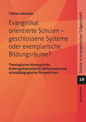 Lehmann |  Evangelikal orientierte Schulen - geschlossene Systeme oder exemplarische Bildungsräume? | Buch |  Sack Fachmedien