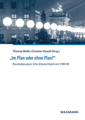 Weith / Strauß |  "Im Plan oder ohne Plan?" Raumplanung in (Ost-)Deutschland | Buch |  Sack Fachmedien