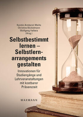 Armborst-Weihs / Böckelmann / Halbeis |  Selbstbestimmt lernen – Selbstlernarrangements gestalten | Buch |  Sack Fachmedien