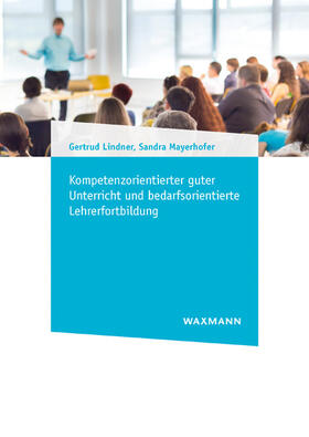 Lindner / Mayerhofer |  Kompetenzorientierter guter Unterricht und bedarfsorientierte Lehrerfortbildung | Buch |  Sack Fachmedien