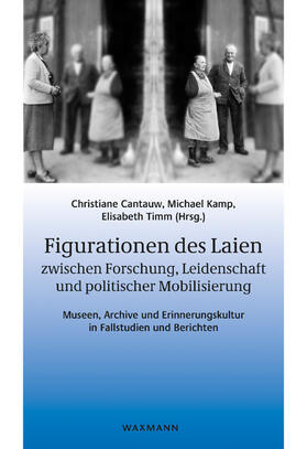 Cantauw / Kamp / Timm |  Figurationen des Laien zwischen Forschung, Leidenschaft und politischer Mobilisierung | Buch |  Sack Fachmedien