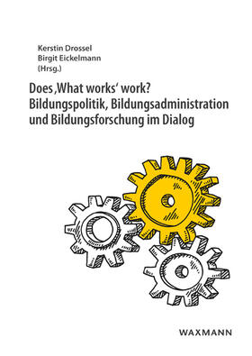 Drossel / Eickelmann | Does ,What works' work? Bildungspolitik, Bildungsadministration und Bildungsforschung im Dialog | Buch | 978-3-8309-3783-8 | sack.de