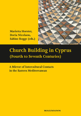 Horster / Nicolaou / Rogge |  Church Building in Cyprus (Fourth to Seventh Centuries) | Buch |  Sack Fachmedien