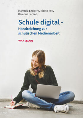 Endberg / Rolf / Lorenz |  Endberg, M: Schule digital - Handreichung zur schulischen Me | Buch |  Sack Fachmedien