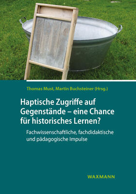 Must / Buchsteiner / Germ |  Haptische Zugriffe auf gegenständliche Quellen - eine Chance für historisches Lernen? | Buch |  Sack Fachmedien