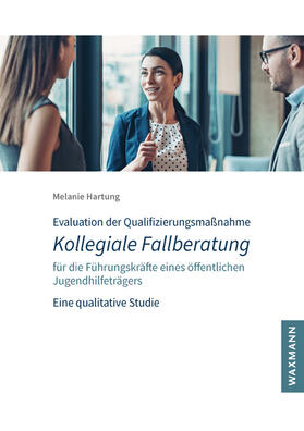 Hartung |  Evaluation der Qualifizierungsmaßnahme Kollegiale Fallberatung für die Führungskräfte eines öffentlichen Jugendhilfeträgers | Buch |  Sack Fachmedien