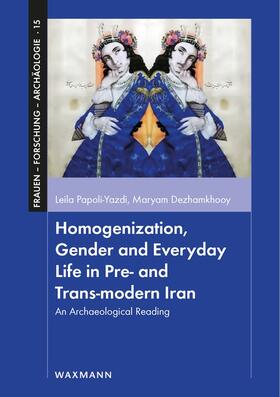 Papoli-Yazdi / Dezhamkhooy |  Homogenization, Gender and Everyday Life in Pre- and Trans-modern Iran | Buch |  Sack Fachmedien