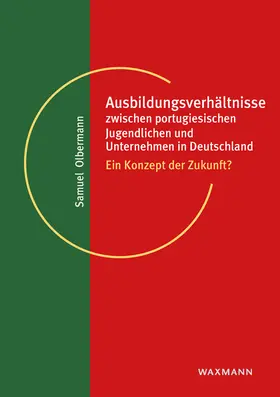 Olbermann |  Ausbildungsverhältnisse zwischen portugiesischen Jugendlichen und Unternehmen in Deutschland | Buch |  Sack Fachmedien