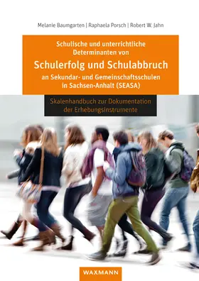 Baumgarten / Porsch / Jahn |  Schulische und unterrichtliche Determinanten von Schulerfolg und Schulabbruch an Sekundar- und Gemeinschaftsschulen in Sachsen-Anhalt (SEASA) | Buch |  Sack Fachmedien