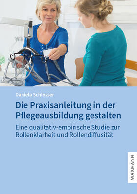 Schlosser |  Die Praxisanleitung in der Pflegeausbildung gestalten | Buch |  Sack Fachmedien