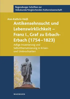 Heiß |  Antikensehnsucht und Lebenswirklichkeit - Franz I., Graf zu Erbach-Erbach (1754-1823) | Buch |  Sack Fachmedien