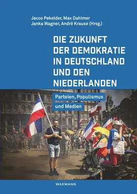 Pekelder / Dahlmer / Wagner | Die Zukunft der Demokratie in Deutschland und den Niederlanden | Buch | 978-3-8309-4674-8 | sack.de