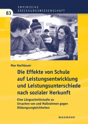 Nachbauer |  Die Effekte von Schule auf Leistungsentwicklung und Leistungsunterschiede nach sozialer Herkunft | Buch |  Sack Fachmedien