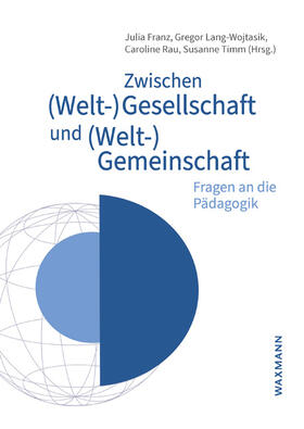 Franz / Lang-Wojtasik / Rau |  Zwischen (Welt-)Gesellschaft und (Welt-)Gemeinschaft | Buch |  Sack Fachmedien