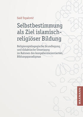 Topalovic |  Selbstbestimmung als Ziel islamisch-religiöser Bildung | Buch |  Sack Fachmedien