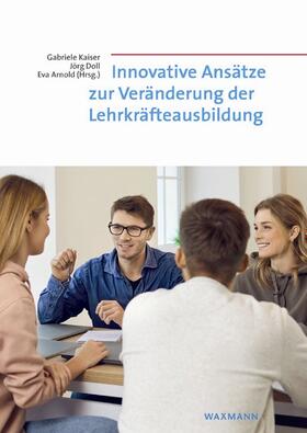 Kaiser / Doll / Arnold |  Innovative Ansätze zur Veränderung der Lehrkräfteausbildung | Buch |  Sack Fachmedien