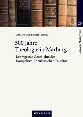 Schäufele | 500 Jahre Theologie in Marburg | Buch | 978-3-8309-4922-0 | sack.de