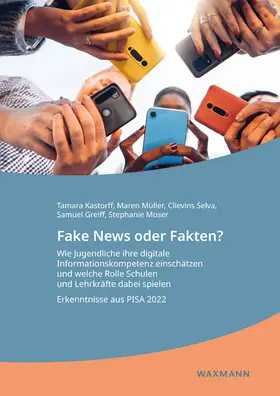 Kastorff / Müller / Selva | Fake News oder Fakten? Wie Jugendliche ihre digitale Informationskompetenz einschätzen und welche Rolle Schulen und Lehrkräfte dabei spielen | Buch | 978-3-8309-4993-0 | sack.de