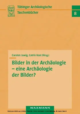 Juwig |  Bilder in der Archäologie – eine Archäologie der Bilder? | eBook | Sack Fachmedien