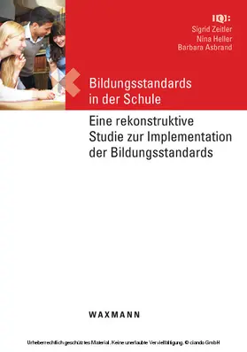 Zeitler / Heller / Asbrand |  Bildungsstandards in der Schule. Eine rekonstruktive Studie zur Implementation der Bildungsstandards | eBook | Sack Fachmedien