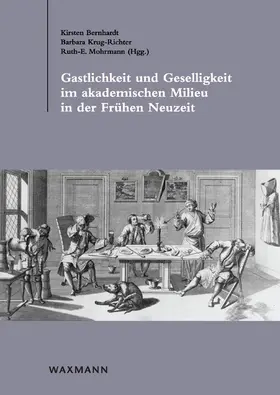 Bernhardt / Krug-Richter / Mohrmann |  Gastlichkeit und Geselligkeit im akademischen Milieu in der Frühen Neuzeit | eBook | Sack Fachmedien