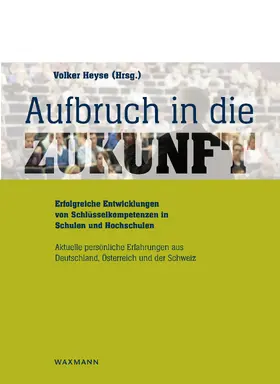 Heyse |  Aufbruch in die Zukunft  Erfolgreiche Entwicklungen von Schlüsselkompetenzen in   Schulen und Hochschulen | eBook | Sack Fachmedien