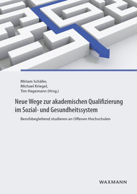 Schäfer / Kriegel / Hagemann |  Neue Wege zur akademischen Qualifizierung im Sozial- und Gesundheitssystem | eBook | Sack Fachmedien