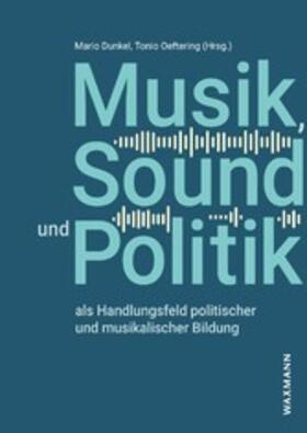 Dunkel / Oeftering |  Musik, Sound und Politik als Handlungsfeld politischer und musikalischer Bildung | eBook | Sack Fachmedien