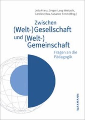 Franz / Lang-Wojtasik / Rau |  Zwischen (Welt-)Gesellschaft und (Welt-)Gemeinschaft | eBook | Sack Fachmedien