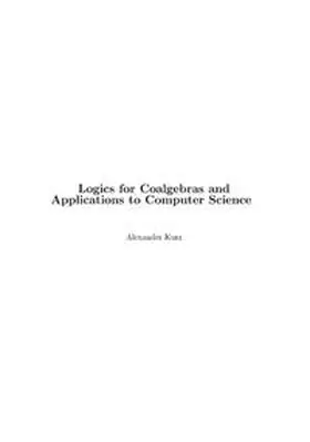 Kurz |  Logics for Coalgebras and Applications to Computer Science | Buch |  Sack Fachmedien