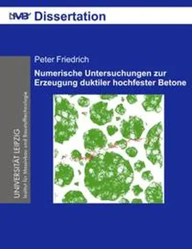 Friedrich |  Numerische Untersuchungen zur Erzeugung duktiler hochfester Betone | Buch |  Sack Fachmedien