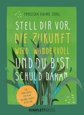 Zobel |  Stell dir vor, die Zukunft wird wundervoll und du bist schuld daran | Buch |  Sack Fachmedien