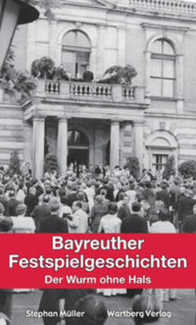 Müller |  Bayreuther Festspielgeschichten - Der Wurm ohne Hals | Buch |  Sack Fachmedien