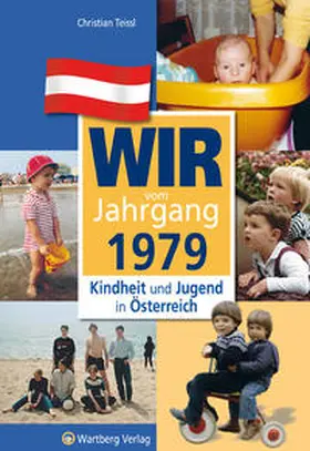 Teissl |  Wir vom Jahrgang 1979 - Kindheit und Jugend in Österreich | Buch |  Sack Fachmedien