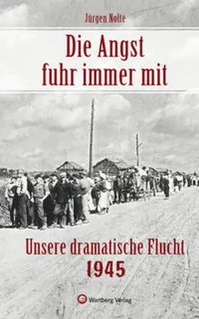 Nolte |  Die Angst fuhr immer mit - Unsere dramatische Flucht 1945 | Buch |  Sack Fachmedien