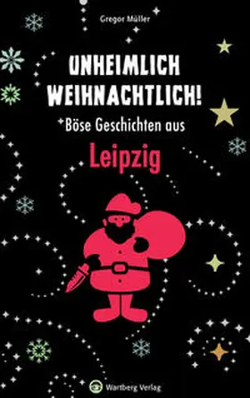 Müller |  Unheimlich weihnachtlich! Böse Geschichten aus Leipzig | Buch |  Sack Fachmedien