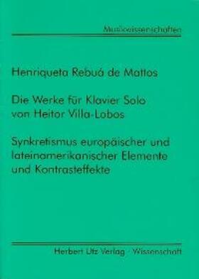 Rebuá de Mattos |  Die Werke für Klavier Solo von Heitor Villa-Lobos | Buch |  Sack Fachmedien