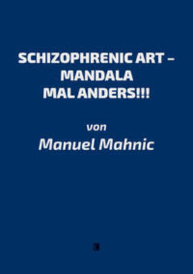 Mahnic |  Mahnic, M: SCHIZOPHRENIC ART - MANDALA MAL ANDERS!!! | Buch |  Sack Fachmedien