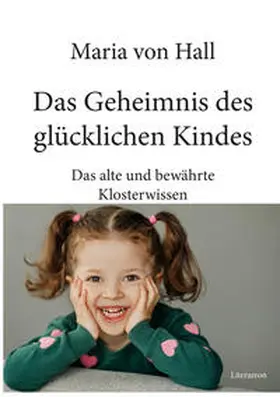 von Hall |  Das Geheimnis des glücklichen Kindes | Buch |  Sack Fachmedien