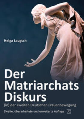 Laugsch |  Der Matriarchats-Diskurs (in) der Zweiten Deutschen Frauenbewegung | Buch |  Sack Fachmedien