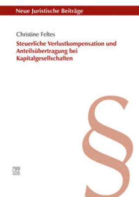 Feltes |  Steuerliche Verlustkompensation und Anteilsübertragung bei Kapitalgesellschaften | Buch |  Sack Fachmedien