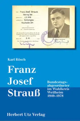 Rösch |  Franz Josef Strauß – Bundestagsabgeordneter im Wahlkreis Weilheim 1949–1978 | Buch |  Sack Fachmedien