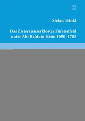 Trinkl |  Das Zisterzienserkloster Fürstenfeld unter Abt Balduin Helm 1690-1705 | Buch |  Sack Fachmedien