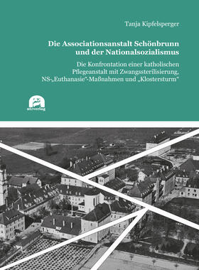 Kipfelsperger |  Die Associationsanstalt Schönbrunn und der Nationalsozialismus | Buch |  Sack Fachmedien