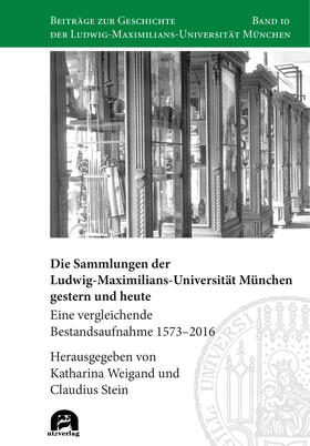 Weigand / Stein |  Die Sammlungen der Ludwig-Maximilians-Universität München gestern und heute | Buch |  Sack Fachmedien