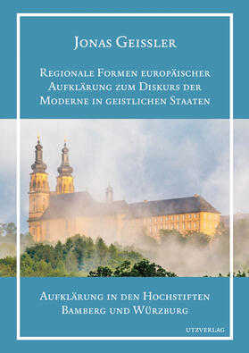 Geissler |  Regionale Formen europäischer Aufklärung zum Diskurs der Moderne in geistlichen Staaten | Buch |  Sack Fachmedien