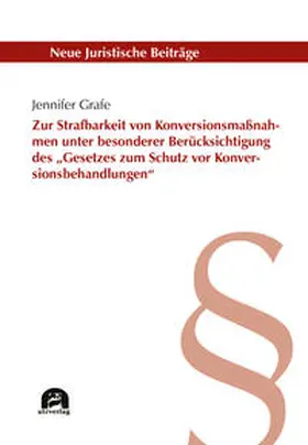 Grafe |  Zur Strafbarkeit von Konversionsmaßnahmen unter besonderer Berücksichtigung des „Gesetzes zum Schutz vor Konversionsbehandlungen“ | Buch |  Sack Fachmedien