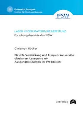 Röcker |  Flexible Verstärkung und Frequenzkonversion ultrakurzer Laserpulse mit Ausgangsleistungen im kW-Bereich | Buch |  Sack Fachmedien