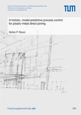 Meyer |  A holistic, model-predictive process control for plastic-metal direct joining | Buch |  Sack Fachmedien